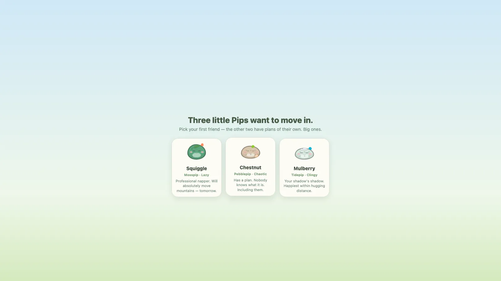 The opening choice: “Three little Pips want to move in.” Three cards offer Squiggle, Chestnut and Mulberry, each with its species, temperament and a one-line description.